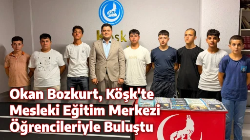 Okan Bozkurt, Köşk'te Mesleki Eğitim Merkezi Öğrencileriyle Buluştu
