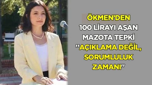 &Ouml;kmen&rsquo;den 100 lirayı aşan mazota tepki: &ldquo;A&ccedil;ıklama değil, sorumluluk zamanı&rdquo;