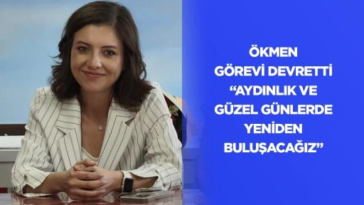 &Ouml;kmen g&ouml;revi devretti: &ldquo;Aydınlık ve g&uuml;zel g&uuml;nlerde yeniden buluşacağız&rdquo;