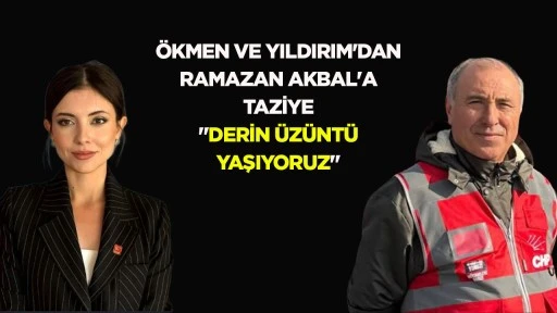 &Ouml;kmen ve Yıldırım&rsquo;dan Ramazan Akbal&rsquo;a taziye: &ldquo;Derin &uuml;z&uuml;nt&uuml; yaşıyoruz&rdquo;