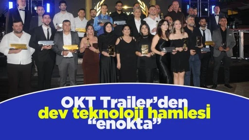OKT Trailer&rsquo;den dev teknoloji hamlesi &ldquo;enokta&rdquo;