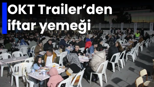 OKT Trailer&rsquo;den iftar yemeği