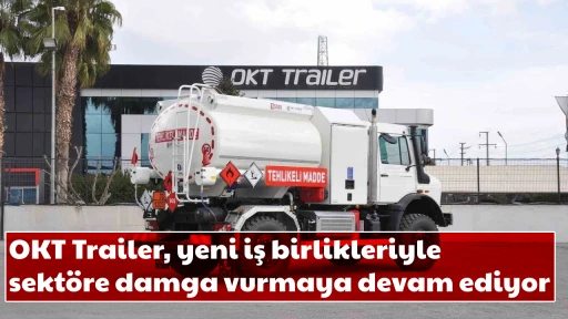 OKT Trailer, yeni iş birlikleriyle sekt&ouml;re damga vurmaya devam ediyor