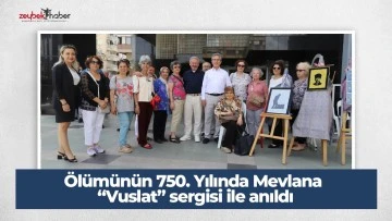 &Ouml;l&uuml;m&uuml;n&uuml;n 750. Yılında Mevlana &ldquo;Vuslat&rdquo; sergisi ile anıldı