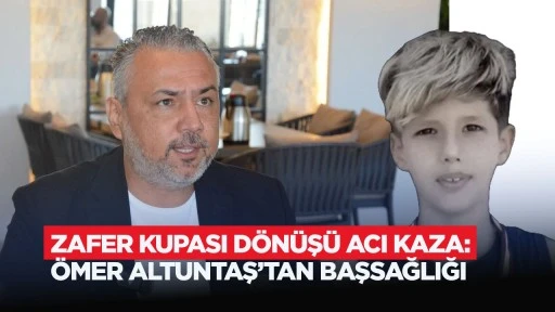 Zafer Kupası d&ouml;n&uuml;ş&uuml; acı kaza: &Ouml;mer Altuntaş&rsquo;tan başsağlığı