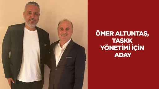 &Ouml;mer Altuntaş, TASKK y&ouml;netimi i&ccedil;in aday