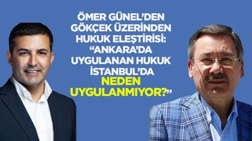 &Ouml;mer G&uuml;nel&rsquo;den G&ouml;k&ccedil;ek &Uuml;zerinden Hukuk Eleştirisi: &ldquo;Ankara&rsquo;da Uygulanan Hukuk İstanbul&rsquo;da Neden Uygulanmıyor?&rdquo;