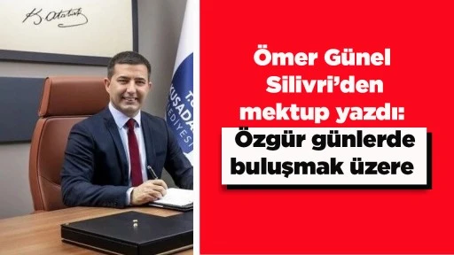&Ouml;mer G&uuml;nel Silivri&rsquo;den mektup yazdı: &Ouml;zg&uuml;r g&uuml;nlerde buluşmak &uuml;zere