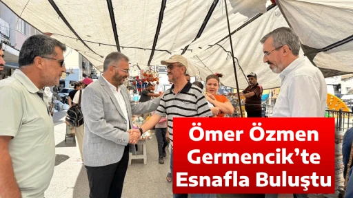 &Ouml;mer &Ouml;zmen Germencik&rsquo;te Esnafla Buluştu