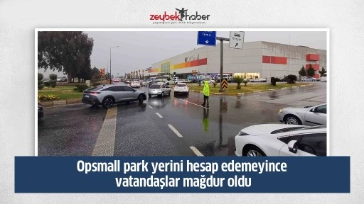 Opsmall park yerini hesap edemeyince vatandaşlar mağdur oldu