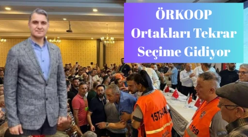 &Ouml;RKOOP Ortakları Tekrar Se&ccedil;ime Gidiyor