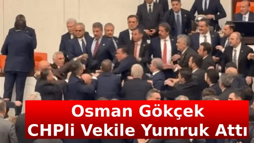 Osman G&ouml;k&ccedil;ek, CHPli Vekile Yumruk Attı