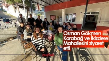 Osman G&ouml;kmen Karabağ ve İkizdere Mahallesini ziyaret etti
