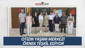 OTİZM YAŞAM MERKEZİ &Ouml;RNEK TEŞKİL EDİYOR