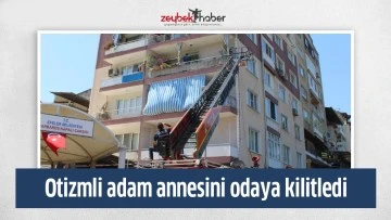 Otizmli adam annesini odaya kilitledi