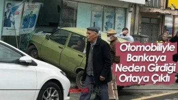 Otomobiliyle Bankaya Neden Girdiği Ortaya &Ccedil;ıktı