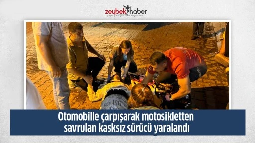 Otomobille &ccedil;arpışarak motosikletten savrulan kasksız s&uuml;r&uuml;c&uuml; yaralandı