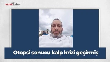 Otopsi sonucu kalp krizi ge&ccedil;irmiş