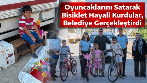 - Oyuncaklarını Satarak Bisiklet Hayali Kurdular, Belediye Ger&ccedil;ekleştirdi