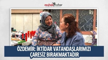 &Ouml;ZDEMİR: İKTİDAR VATANDAŞLARIMIZI &Ccedil;ARESİZ BIRAKMAKTADIR