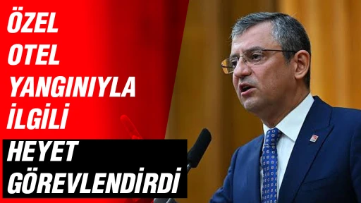 &Ouml;zel otel yangınıyla ilgili heyet g&ouml;revlendirdi