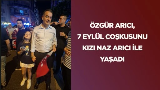 &Ouml;zg&uuml;r Arıcı, 7 Eyl&uuml;l coşkusunu kızı Naz Arıcı ile yaşadı