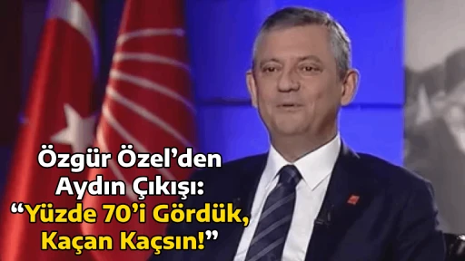 &Ouml;zg&uuml;r &Ouml;zel&rsquo;den Aydın &Ccedil;ıkışı: &ldquo;Y&uuml;zde 70&rsquo;i G&ouml;rd&uuml;k, Ka&ccedil;an Ka&ccedil;sın!&rdquo;