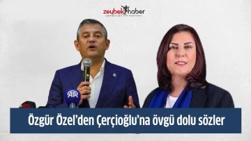 &Ouml;zg&uuml;r &Ouml;zel&rsquo;den &Ccedil;er&ccedil;ioğlu&rsquo;na &ouml;vg&uuml; dolu s&ouml;zler