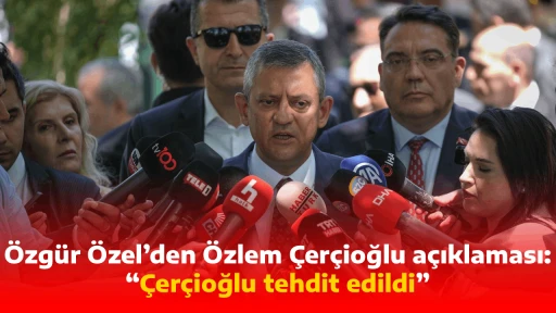 &Ouml;zg&uuml;r &Ouml;zel&rsquo;den &Ouml;zlem &Ccedil;er&ccedil;ioğlu a&ccedil;ıklaması: &ldquo;&Ccedil;er&ccedil;ioğlu tehdit edildi&rdquo;