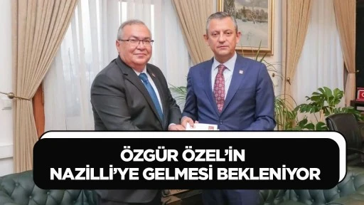 &Ouml;ZG&Uuml;R &Ouml;ZEL&rsquo;İN NAZİLLİ&rsquo;YE GELMESİ BEKLENİYOR