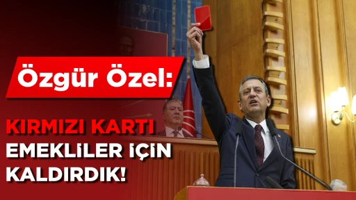 &Ouml;zg&uuml;r &Ouml;zel: Kırmızı kartı emekliler i&ccedil;in kaldırdık