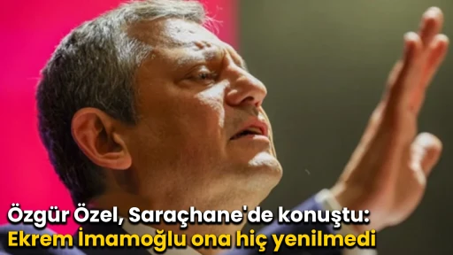&Ouml;zg&uuml;r &Ouml;zel, Sara&ccedil;hane'de konuştu: Ekrem İmamoğlu ona hi&ccedil; yenilmedi