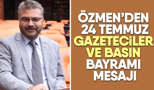 &Ouml;zmen&rsquo;den 24 Temmuz Gazeteciler ve Basın Bayramı mesajı
