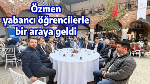 &Ouml;zmen yabancı &ouml;ğrencilerle bir araya geldi