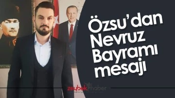 &Ouml;zsu&rsquo;dan Nevruz Bayramı mesajı