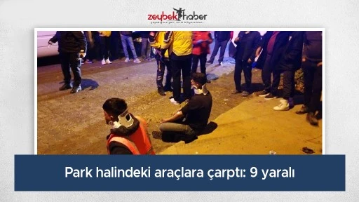 Park halindeki ara&ccedil;lara &ccedil;arptı: 9 yaralı