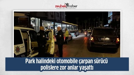 Park halindeki otomobile &ccedil;arpan s&uuml;r&uuml;c&uuml; polislere zor anlar yaşattı