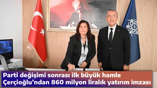 Parti değişimi sonrası ilk b&uuml;y&uuml;k hamle, &Ccedil;er&ccedil;ioğlu&rsquo;ndan 860 milyon liralık yatırım imzası 