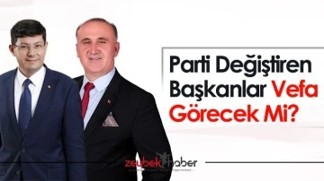 Parti Değiştiren Başkanlar Vefa G&ouml;recek Mi?