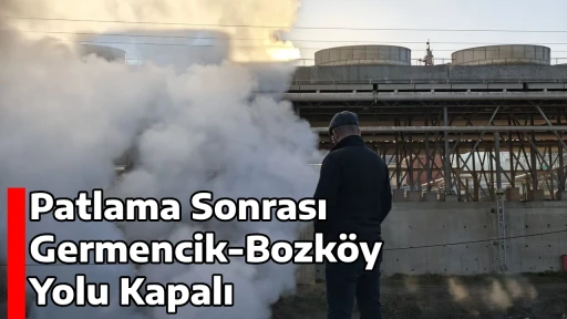 Patlama Sonrası Germencik-Bozk&ouml;y Yolu Kapalı