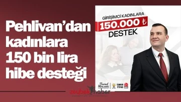 Pehlivan&rsquo;dan kadınlara 150 bin lira hibe desteği&nbsp;