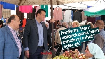 Pehlivan: 'Hem vatandaşımız hem esnafımız rahat edecek'