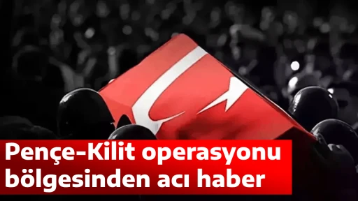 Pen&ccedil;e-Kilit operasyonu b&ouml;lgesinden acı haber! Şehidimiz var