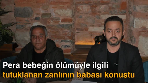 Pera bebeğin &ouml;l&uuml;m&uuml;yle ilgili tutuklanan zanlının babası konuştu