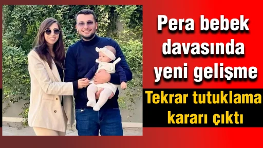 Pera bebek davasında yeni gelişme: Tekrar tutuklama kararı &ccedil;ıktı