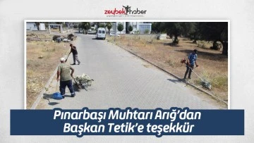 Pınarbaşı Muhtarı Arığ&rsquo;dan Başkan Tetik&rsquo;e teşekk&uuml;r