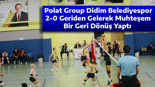 Polat Group Didim Belediyespor, 2-0 Geriden Gelerek Muhteşem Bir Geri D&ouml;n&uuml;ş Yaptı 