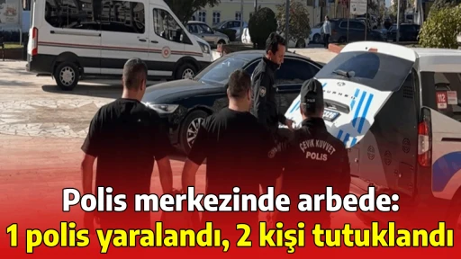 Polis merkezinde arbede: 1 polis yaralandı, 2 kişi tutuklandı