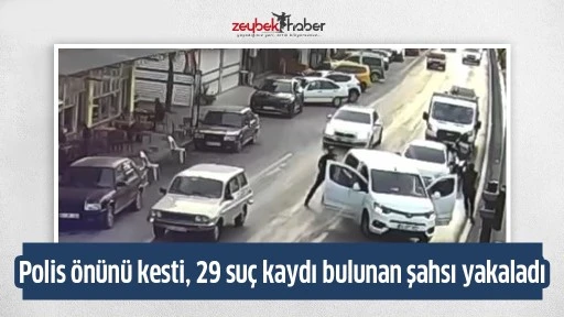 Polis &ouml;n&uuml;n&uuml; kesti, 29 su&ccedil; kaydı bulunan şahsı yakaladı