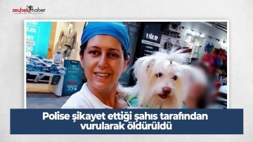 Polise şikayet ettiği şahıs tarafından vurularak &ouml;ld&uuml;r&uuml;ld&uuml;